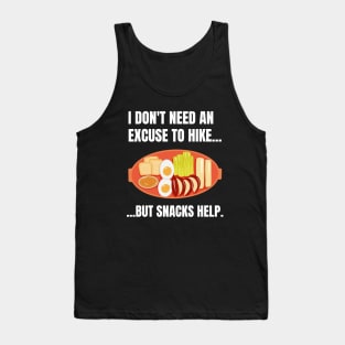 I Don't Need An Excuse To Hike But Snacks Help Funny Hiking Tank Top